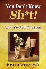 9781943760046-1943760047-You Don't Know Sh*t!: Until You Read This Book