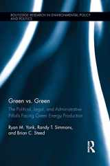 9781138886544-1138886548-Green vs. Green: The Political, Legal, and Administrative Pitfalls Facing Green Energy Production (Routledge Research in Environmental Policy and Politics)