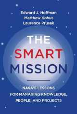 9780262046886-0262046881-The Smart Mission: NASA’s Lessons for Managing Knowledge, People, and Projects