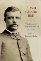 9781438455136-1438455135-A Most Glorious Ride: The Diaries of Theodore Roosevelt, 1877 1886 (Excelsior Editions)