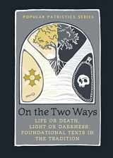 9780881418507-0881418501-On the Two Ways: Life or Death, Light or Darkness: Foundational Texts in the Tradition (St. Vladimir's Seminary Press's Popular Patristics Series, 41)