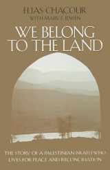 9780268019631-0268019630-We Belong to the Land: The Story of a Palestinian Israeli Who Lives for Peace and Reconciliation (The Erma Konya Kess Lives of the Just and Virtuous Series)