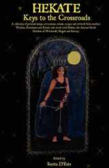9781905297092-1905297092-Hekate: Keys to the Crossroads: A collection of personal essays, invocations, rituals, recipes and artwork from modern Witches, Priestesses and ... Goddess of Witchcraft, Magick and Sorcery.