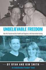 9780692199671-0692199675-Unbelievable Freedom: How We Transformed Our Health and Happiness with Intermittent Fasting