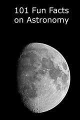 9781518825453-1518825451-101 Fun Facts on Astronomy