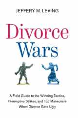 9780061121760-0061121762-Divorce Wars: A Field Guide to the Winning Tactics, Preemptive Strikes, and Top Maneuvers When Divorce Gets Ugly