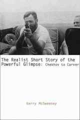 9781570036958-1570036950-The Realist Short Story of the Powerful Glimpse: Chekhov to Carver