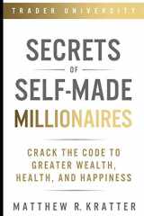 9781707888627-1707888620-Secrets of Self-Made Millionaires: Crack the Code to Greater Wealth, Health, and Happiness