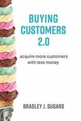 9781732049796-1732049793-Buying Customers 2.0: Acquire More Customers With Less Money, Fixed Errata and Content Improvements