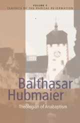 9780836131031-0836131037-Balthasar Hubmaier: Theologian of Anabaptism (CLASSICS OF THE RADICAL REFORMATION)