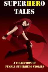 9781494218034-1494218038-SuperHERo Tales: A Collection of Female Superhero Stories