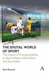 9781785275050-1785275054-The Digital World of Sport: The Impact of Emerging Media on Sports News, Information and Journalism (Anthem Studies in Emerging Media and Society)