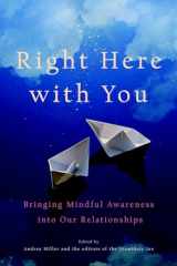 9781590309049-1590309049-Right Here with You: Bringing Mindful Awareness into Our Relationships (A Shambhala Sun Book)