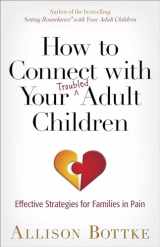 9780736962391-0736962395-How to Connect with Your Troubled Adult Children: Effective Strategies for Families in Pain
