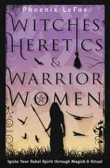 9780738767932-073876793X-Witches, Heretics & Warrior Women: Ignite Your Rebel Spirit through Magick & Ritual