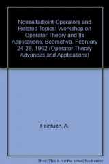 9780817650971-0817650970-Nonselfadjoint Operators and Related Topics: Workshop on Operator Theory and Its Applications, Beersehva, February 24-28, 1992 (Operator Theory Advances & Applications)