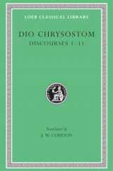 9780674992832-0674992830-Dio Chrysostom: Discourses 1-11 (I-XI)(Loeb Classical Library No. 257) (Greek and English Edition)