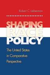9780691130460-0691130469-Shaping Race Policy: The United States in Comparative Perspective (Princeton Studies in American Politics: Historical, International, and Comparative Perspectives, 93)
