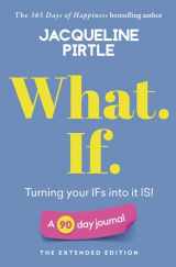 9781955059015-1955059012-What. If. - Turning your IFs into it IS: A 90 day journal - The Extended Edition (Life-changing 90 day Journals - The Extended Edition)
