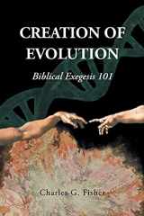 9781636920740-1636920748-Creation of Evolution: Biblical Exegesis 101