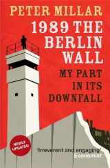 9781910050262-1910050261-1989 The Berlin Wall: My Part in Its Downfall