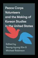 9780295748122-0295748125-Peace Corps Volunteers and the Making of Korean Studies in the United States (Center For Korea Studies Publications)