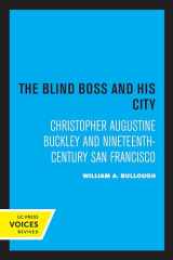 9780520322264-0520322266-Blind Boss and His City: Christopher Augustine Buckley and Nineteenth-Century San Francisco
