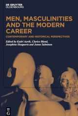 9783110647341-3110647346-Men, Masculinities and the Modern Career: Contemporary and Historical Perspectives