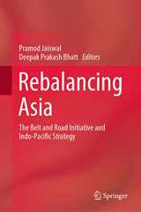9789811637568-9811637563-Rebalancing Asia: The Belt and Road Initiative and Indo-Pacific Strategy