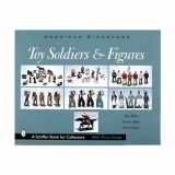 9780764311895-0764311891-Toy Soldiers and Figures: American Dimestore (A Schiffer Book for Collectors)