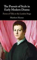 9781316517468-1316517462-The Pursuit of Style in Early Modern Drama: Forms of Talk on the London Stage