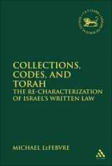 9780567692672-0567692671-Collections, Codes, and Torah: The Re-characterization of Israel's Written Law (The Library of Hebrew Bible/Old Testament Studies)