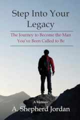 9781998188000-1998188000-Step Into Your Legacy: The Journey to Become the Man You’ve Been Called to Be