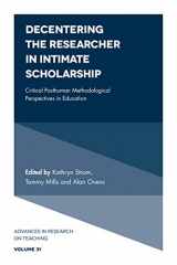 9781787546363-1787546365-Decentering the Researcher in Intimate Scholarship: Critical Posthuman Methodological Perspectives in Education (Advances in Research on Teaching, 31)