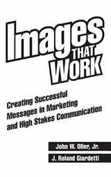 9781567201840-1567201849-Images That Work: Creating Successful Messages in Marketing and High Stakes Communication
