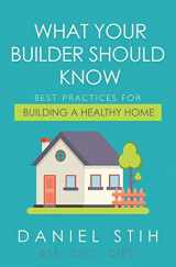 9780979468513-0979468515-What Your Builder Should Know: Best Practices for Building a Healthy Home