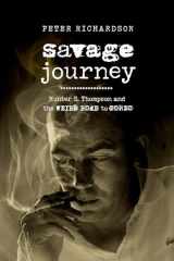 9780520304925-0520304926-Savage Journey: Hunter S. Thompson and the Weird Road to Gonzo