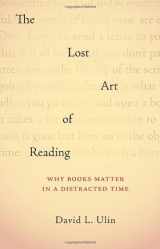 9781570616709-1570616701-The Lost Art of Reading: Why Books Matter in a Distracted Time