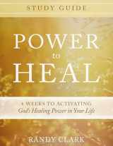 9780768407341-0768407346-Power to Heal Study Guide: 8 Weeks to Activating God's Healing Power in Your Life