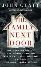 9781250312303-1250312302-The Family Next Door: The Heartbreaking Imprisonment of the Thirteen Turpin Siblings and Their Extraordinary Rescue