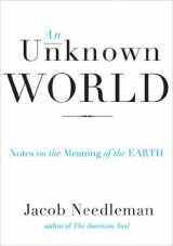 9781585429011-1585429015-An Unknown World: Notes on the Meaning of the Earth