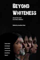 9781612499185-161249918X-Beyond Whiteness: Revisiting Jews in Ethnic America (The Jewish Role in American Life: An Annual Review)