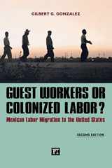 9781612054483-161205448X-Guest Workers or Colonized Labor?: Mexican Labor Migration to the United States