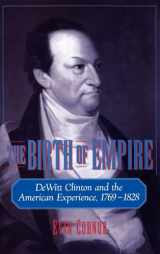 9780195119497-0195119495-The Birth of Empire: DeWitt Clinton and the American Experience, 1769-1828