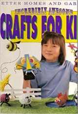 9780696019241-0696019248-Better Homes and Gardens Incredibly Awesome Crafts for Kids
