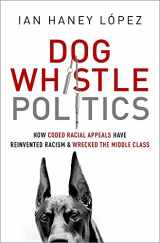 9780199964277-0199964270-Dog Whistle Politics: How Coded Racial Appeals Have Reinvented Racism and Wrecked the Middle Class