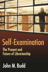 9781591585916-1591585910-Self-Examination: The Present and Future of Librarianship (Beta Phi Mu Monograph Series)
