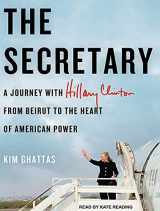 9781452642185-1452642184-The Secretary: A Journey With Hillary Clinton from Beirut to the Heart of American Power