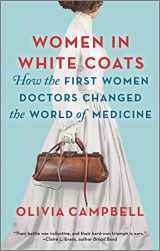 9780778311980-0778311988-Women in White Coats: How the First Women Doctors Changed the World of Medicine