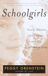 9780385425766-0385425767-Schoolgirls: Young Women, Self Esteem, and the Confidence Gap